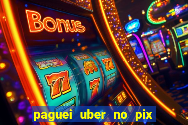 paguei uber no pix e nao achou motorista